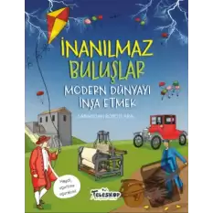 Modern Dünyayı İnşa Etmek - İnanılmaz Buluşlar