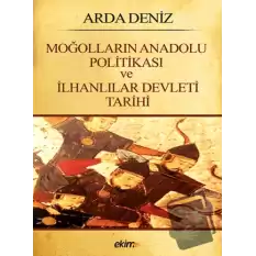 Moğolların Anadolu Politikası ve İlhanlılar Devleti Tarihi