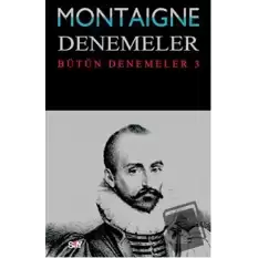 Montaigne Denemeler / Bütün Denemeler - 3