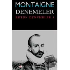 Montaigne Denemeler - Bütün Denemeler 4