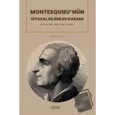 Montesquıeu’nün Siyasal Rejimler Kuramı Üzerine Bir İnceleme