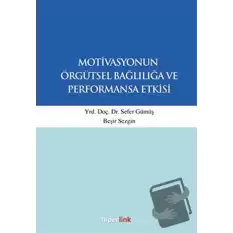 Motivasyonun Örgütsel Bağlılığa ve Performansa Etkisi