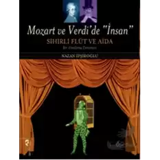 Mozart ve Verdi’de İnsan - Sihirli Flüt ve Aida (Özel Baskı)