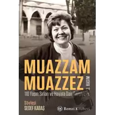 Muazzam Muazzez - 110 Yaşın Sırları ve Hayata Dair Tavsiyeler