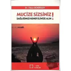 Mucize Sizsiniz!  Sağlığınızı Kendi Elinize Alın!