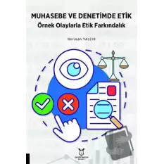 Muhasebe ve Denetimde Etik Örnek Olaylarla Etik Farkındalık