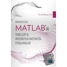 Mühendisler İçin MATLAB’ın Temelleri ve Mühendislik Matematiği Uygulamaları