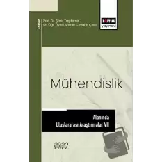 Mühendislik Alanında Uluslararası Araştırmalar VII