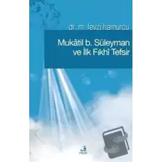 Mukatil b. Süleyman ve İlk Fıkhı Tefsir