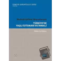 Multidisipliner Boyutlarıyla Türkiye’de Yaşlı İstismarı ve İhmali