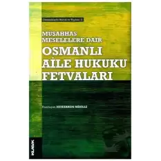 Müşahhas Meselelere Dair Osmanlı Aile Hukuku Fetvaları