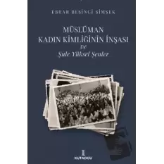 Müslüman Kadın Kimliğinin İnşası ve Şule Yüksel Şenler