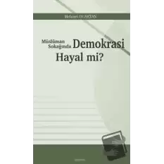 Müslüman Sokağında Demokrasi Hayal mi?