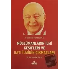 Müslümanların İlmi Keşifleri ve Batı İlminin Çıkmazları