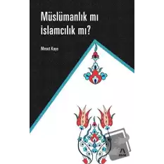 Müslümanlık mı İslamcılık mı?