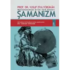 Müslümanlıktan Evvel Türk Dinleri: Şamanizm