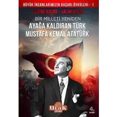 Mustafa Kemal Atatürk/Bir Milleti Yeniden Ayağa Kaldıran Türk