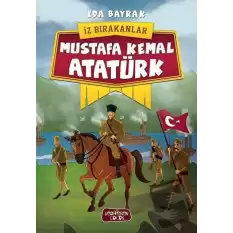 Mustafa Kemal Atatürk - İz Bırakanlar