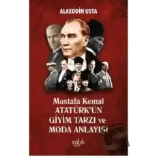 Mustafa Kemal Atatürkün Giyim Tarzı ve Moda Anlayışı