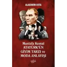 Mustafa Kemal Atatürk’ün Giyim Tarzı ve Moda Anlayışı