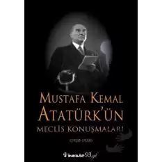 Mustafa Kemal Atatürk’ün Meclis Konuşmaları (1920-1938)