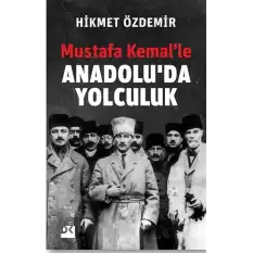 Mustafa Kemal’le Anadolu’da Yolculuk