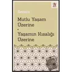 Mutlu Yaşam Üzerine - Yaşamın Kısalığı Üzerine