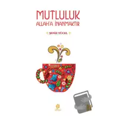 Mutluluk Allaha İnanmaktır