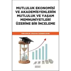 Mutluluk Ekonomisi ve Akademisyenlerin Mutluluk ve Yaşam Memnuniyetleri Üzerine Bir İnceleme