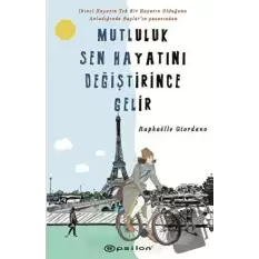 Mutluluk Sen Hayatını Değiştirince Gelir