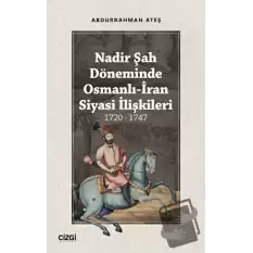 Nadir Şah Döneminde Osmanlı-İran Siyasi İlişkileri 1720 - 1747