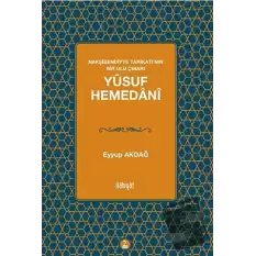 Nakşibendiyye Tarikatı’nın Bir Ulu Çınarı Yusuf Hemedani