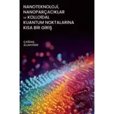 Nanoteknoloji, Nanoparçacıklar ve Kolloidal Kuantum Noktalarına Kısa Bir Giriş