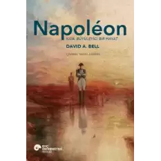 Napoleon - Kısa, Büyüleyici Bir Hayat