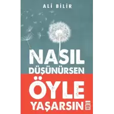 Nasıl Düşünürsen Öyle Yaşarsın