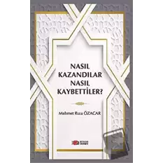 Nasıl Kazandılar Nasıl Kaybettiler?