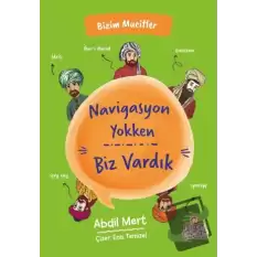 Navigasyon Yokken Biz Vardık