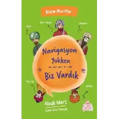 Navigasyon Yokken Biz Vardık - Bizim Mucitler