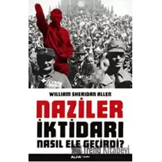 Naziler İktidarı Nasıl Ele Geçirdi?