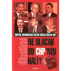 Ne Olacak Bu CHP’nin Hali? (Sosyal Demokrasi Belini Düzeltebilir mi?)