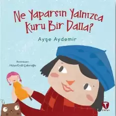 Ne Yaparsın Yalnızca Kuru Bir Dalla?