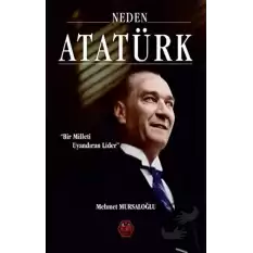 Neden Atatürk? - Bir Milleti Uyandıran Lider (Ciltli)