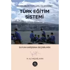Neden Bilim Toplumu Olamadık? Türk Eğitim Sistemi: Suyun Karşısına Geçebilmek