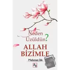 Neden Üzüldün? Allah Bizimle