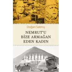 Nemrut’u Bize Armağan Eden Kadın