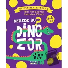 Nerede Bu Dinozor? - Bol Dinozorlu Aktivite Kitabı