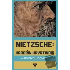 Nietzsche: Kaderin Hayatındır