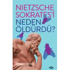 Nietzsche Sokrates’i Neden Öldürdü?