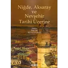 Niğde, Aksaray ve Nevşehir Tarihi Üzerine