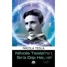 Nikola Tesla’nın Sıra Dışı Hayatı